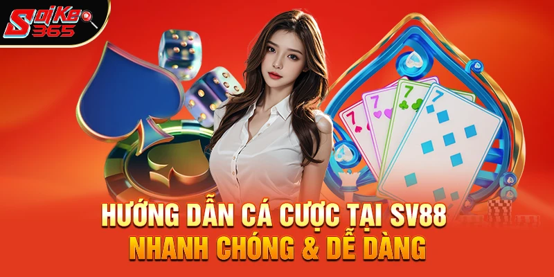 Hướng Dẫn Cá Cược Tại SV88 Nhanh Chóng & Dễ Dàng
