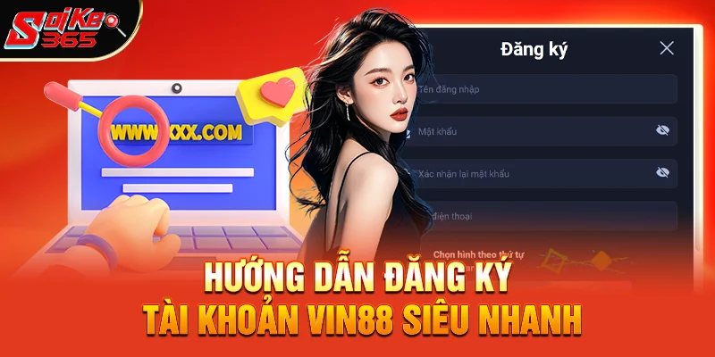 Hướng Dẫn Đăng Ký Tài Khoản Vin88 Siêu Nhanh