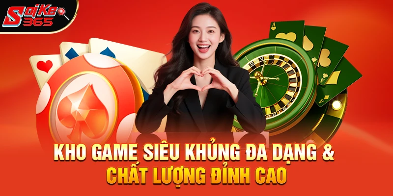 Kho Game Siêu Khủng Đa Dạng & Chất Lượng Đỉnh Cao